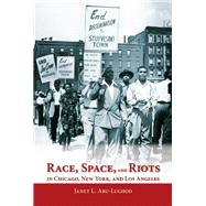 Race, Space, and Riots in Chicago, New York, and Los Angeles