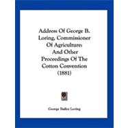 Address of George B Loring, Commissioner of Agriculture : And Other Proceedings of the Cotton Convention (1881)