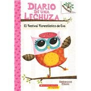 Diario de una Lechuza #1: El Festival Florestástico de Eva (Eva's Treetop Festival) Un libro de la serie Branches