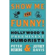 Show Me the Funny! At the Writers' Table with Hollywood's Top Comedy Writers