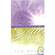 Surprised by Grace : Twelve Stories of Lives Changed