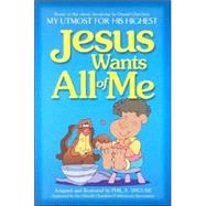 Jesus Wants All of Me : Based on the Classic Devotional My Utmost for His Highest