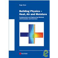 Building Physics : Heat, Air and Moisture - Fundamentals and Engineering Methods with Examples and Exercises