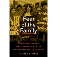 Fear of the Family Guest Workers and Family Migration in the Federal Republic of Germany