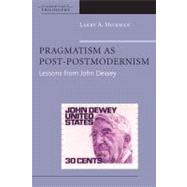 Pragmatism as Post-Postmodernism Lessons from John Dewey