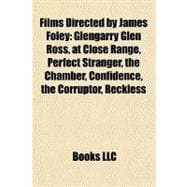 Films Directed by James Foley: Glengarry Glen Ross, at Close Range, Perfect Stranger, the Chamber, Confidence, the Corruptor, Reckless, Who's That Girl, After Dark, My Sweet, Two Bi