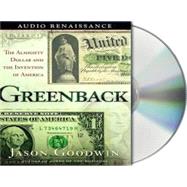 Greenback; The Almighty Dollar and the Invention of America