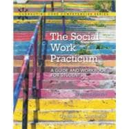 The Social Work Practicum A Guide and Workbook for Students