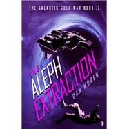 The Aleph Extraction The Galactic Cold War, Book II