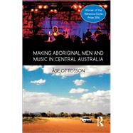 Making Aboriginal Men and Music in Central Australia