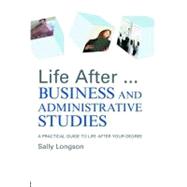 Life After...business and Administrative Studies: A Practical Guide to Life After Your Degree