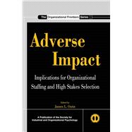 Adverse Impact : Implications for Organizational Staffing and High Stakes Selection