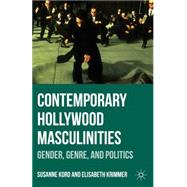 Contemporary Hollywood Masculinities Gender, Genre, and Politics