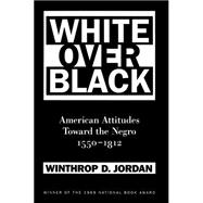 White over Black : American Attitudes Toward the Negro, 1550-1812
