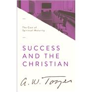 Success and the Christian The Cost of Spiritual Maturity