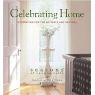 Celebrating Home : Decorating for the Holidays and Seasons