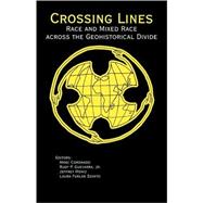 Crossing Lines Race and Mixed Race Across the Geohistorical Divide