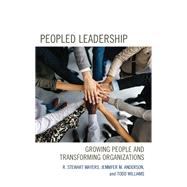 Peopled Leadership Growing People and Transforming Organizations