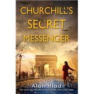 Churchill's Secret Messenger A WW2 Novel of Spies & the French Resistance