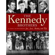 Kennedy Brothers Joe, Jack, Bobby and Ted A Legacy in Photographs
