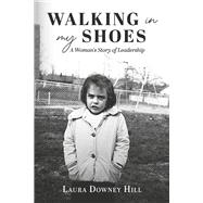 Walking in My Shoes A Woman's Story of Leadership