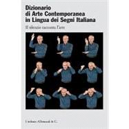 Dizionario Di Arte Contemporanea in Lingua Dei Segni Italiana / Dictionary of Contemporary Art Italian Sign Language