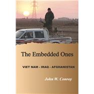 The Embedded Ones Viet Nam - Iraq - Afghanistan