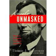 Lincoln Unmasked : What You're Not Supposed to Know about Dishonest Abe