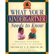 What Your Kindergartner Needs to Know : Preparing Your Child for a Lifetime of Learning