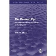 The Beloved Ego (Psychology Revivals): Foundations of the New Study of the Psyche