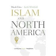 Islam and North America Loving our Muslim Neighbors