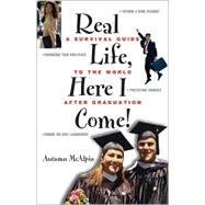 Real Life, Here I Come! : A Survival Guide to the World after Graduation