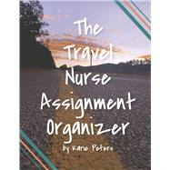 The Travel Nurse Assignment Organizer