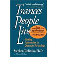 Trances People Live : Healing Approaches in Quantum Psychology