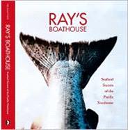 Ray's Boathouse : Seafood Secrets of the Pacific Northwest