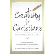 Creativity for Christians : How to Tell Your Story and Stories of Overcoming from the Members of One Special Church