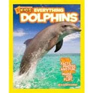 National Geographic Kids Everything Dolphins Dolphin Facts, Photos, and Fun that Will Make You Flip