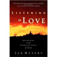 Listening to Love Responding to the Startling Voice of God