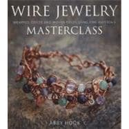 Wire Jewelry Masterclass : Wrapped, Coiled and Woven Pieces Using Fine Materials