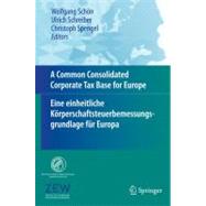 A Common Consolidated Corporate Tax Base for Europe - Eine Einheitliche Karperschaftsteuerbemessungsgrundlage Far Europa