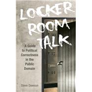 Locker Room Talk A Guide to Political Correctness in the Public Domain
