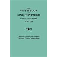 The Vestry Book of Kingston Parish: Mathews County, Virginia (Until May 1, 1791, Gloucester County) 1679-1796