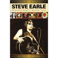 Steve Earle: Fearless Heart, Outlaw Poet An Album-by-Album Portrait of Country-Rock's Outlaw Poet