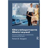 Development Betrayed: The End of Progress and a Co-Evolutionary Revisioning of the Future