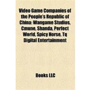 Video Game Companies of the People's Republic of Chin : Wangame Studios, Cmune, Shanda, Perfect World, Spicy Horse, Tq Digital Entertainment