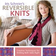 Iris Schreier's Reversible Knits Creative Techniques for Knitting Both Sides Right