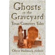 Ghosts In The Graveyard Texas Cemetery Tales