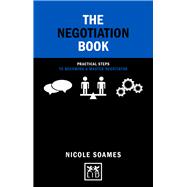 The Negotiation Book Practical Steps to Becoming a Master Negotiator
