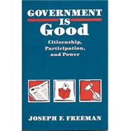 Government Is Good : Citizenship, Participation, and Power