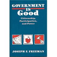 Government Is Good : Citizenship, Participation, and Power,9780826208422